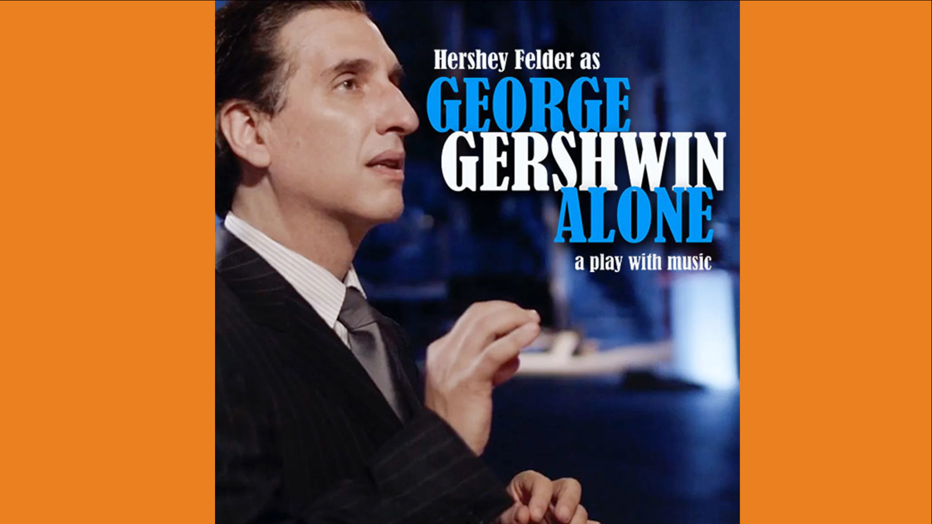Hershey Felder as George Gershwin Alone, A Play with Music